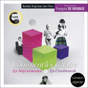  Comment les séduire / Les Strip-teaseuses / Les Combinards - musique de François de Roubaix (Music Box Records)