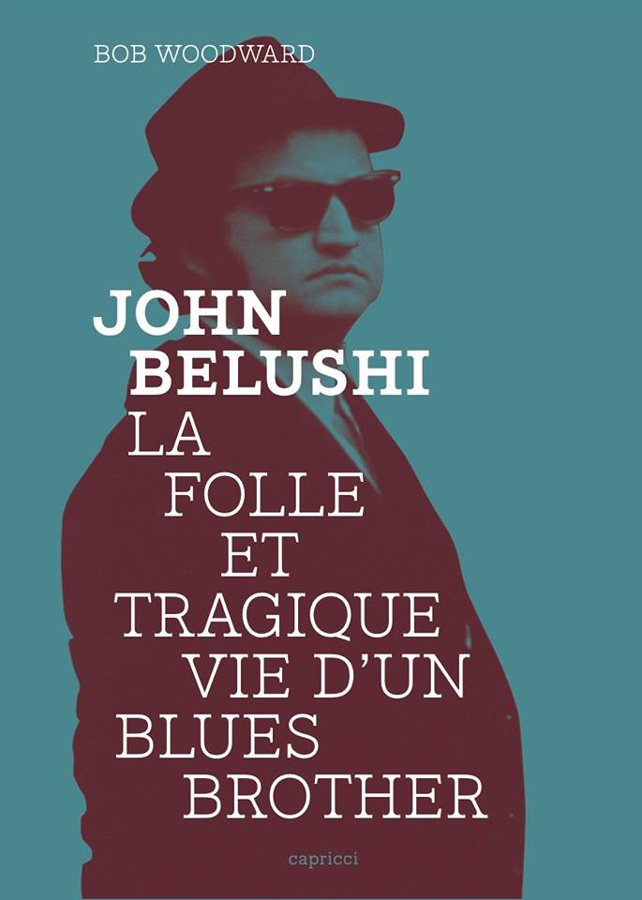 John Belushi, la folle et tragique vie d’un Blues Brother de Bob Woodward (Éditions Capricci)