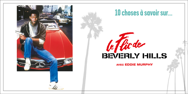 10 choses à savoir sur Le Flic de Beverly Hills