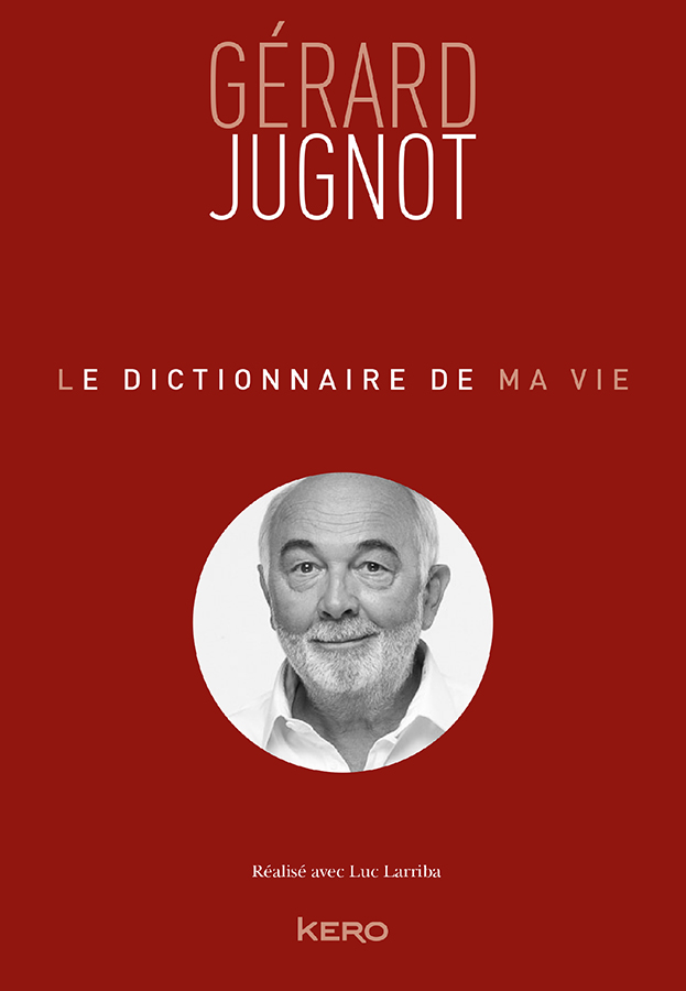 Gérard Jugnot : le Dictionnaire de ma vie (Kero)
