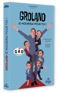 Groland, je mourirai pour toi ! de Christophe Geudin et Jérémie Imbert (La Tengo)