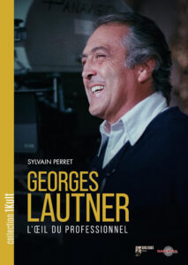 Georges Lautner, l'oeil du professionnel de Sylvain Perret (Carlotta Éditions) Georges Lautner, l'oeil du professionnel de Sylvain Perret (Carlotta Éditions)