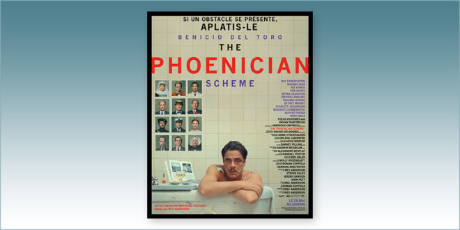 sorties Comédie du 28 mai 2025 : The Phoenician Scheme
